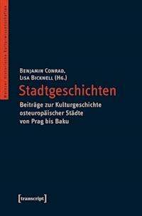 Stadtgeschichten - Beiträge zur Kulturgeschichte osteuropäischer Städte von Prag bis Baku - - ebook