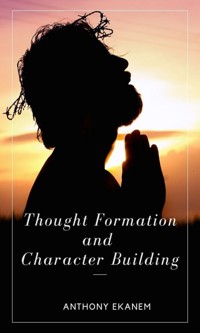 Thought Formation and Character Building - Anthony Ekanem - ebook