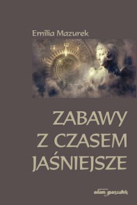 Zabawy z czasem jaśniejsze - Mazurek Emilia - książka