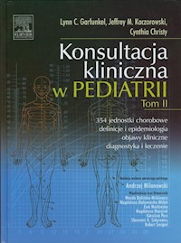 Konsultacja kliniczna w pediatrii Tom II - Garfunkel Lynn C., Kaczorowski Jeffrey M., Christy Cynthia - książka