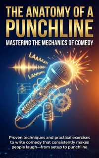 The Anatomy of a Punchline: Mastering the Mechanics of Comedy - Caleb Prescott - ebook