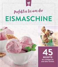 Perfektes Eis aus der Eismaschine -  - ebook