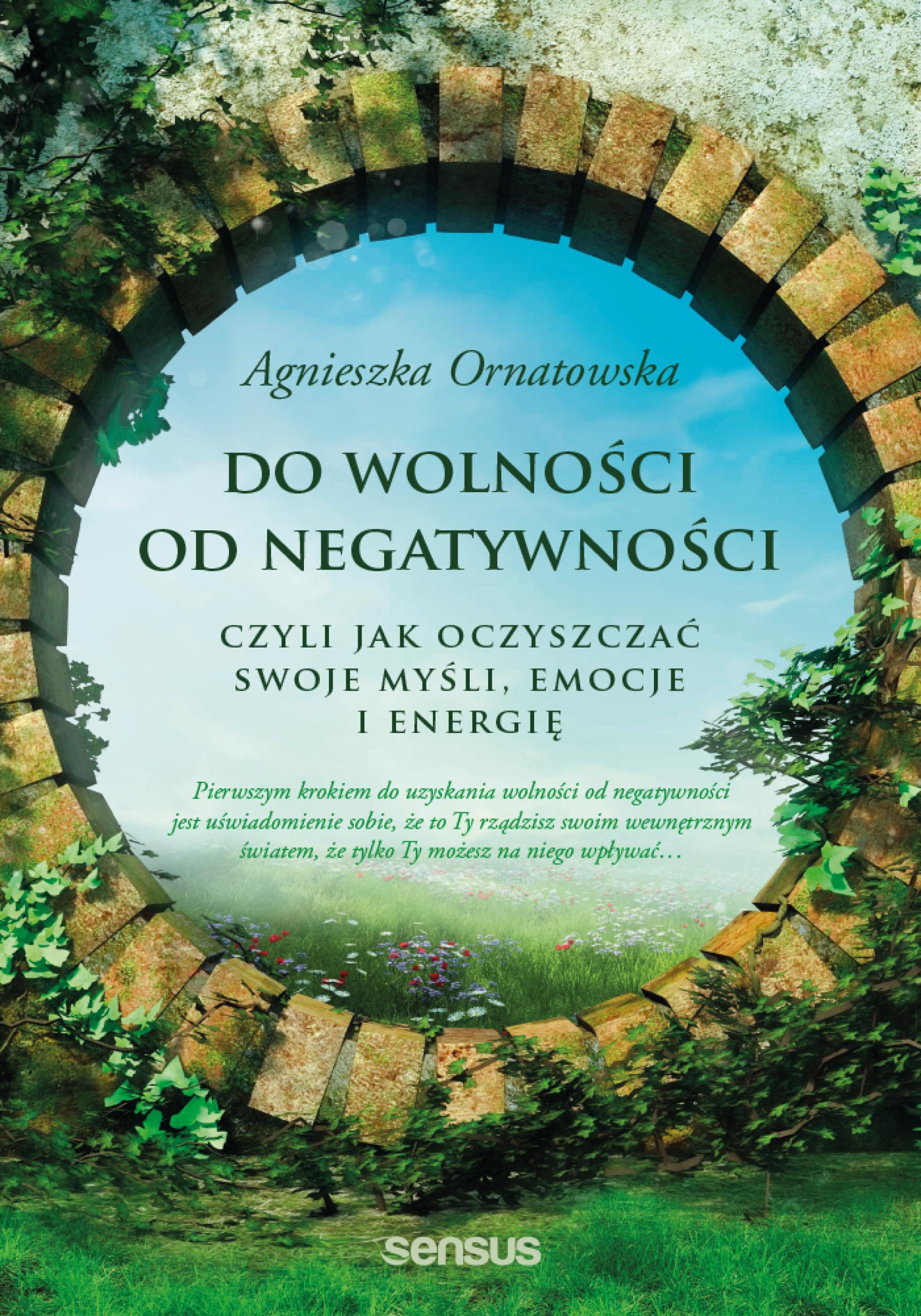 Do wolności od negatywności, czyli jak oczyszczać swoje myśli, emocje i energię