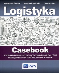 Logistyka Casebook - Radosław Śliwka, Tomasz Lus, Wojciech Rokicki - książka