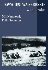 Zwycięstwa serbskie w 1914 roku - Naumović, Desmazes - książka