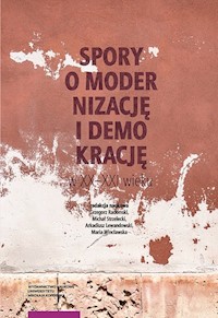 Spory o modernizację i demokrację w XX-XXI wieku -  - książka