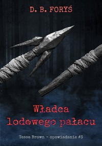 Władca lodowego pałacu - opowiadanie #3 - Foryś D. B. - ebook