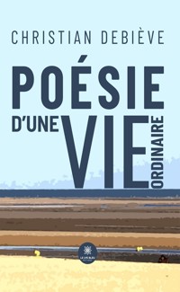 Poésie d’une vie ordinaire - Christian Debiève - ebook