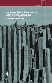 Wieża Eiffla nad Piną. Kresowe marzenia II RP - Anna Smółka, Agnieszka Rybak - ebook