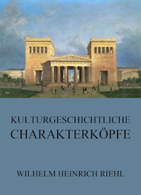 Kulturgeschichtliche Charakterköpfe - Wilhelm Heinrich Riehl - ebook