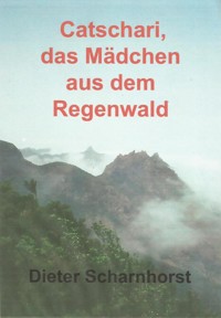 Catschari, das Mädchen aus dem Regenwald - Dieter Scharnhorst - ebook