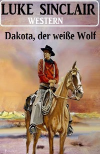 Dakota, der weiße Wolf: Western - Luke Sinclair - ebook