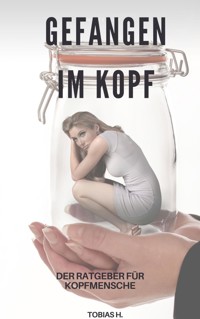 Gefangen im Kopf - der Ratgeber für Kopfmenschen - Tobias Hopfmüller - ebook