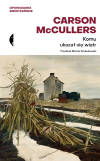 Komu ukazał się wiatr? Opowiadania zebrane - Carson McCullers - ebook + książka