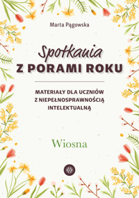 Spotkania z porami roku. Wiosna. Materiały dla uczniów z niepełnosprawnością intelektualną - MARTA PĄGOWSKA - książka