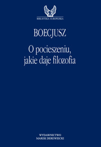 O pocieszeniu, jakie daje filozofia - Anicjusz Manliusz Sewerynus Boecjusz - ebook