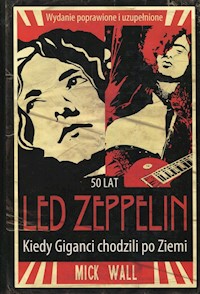 Led Zeppelin Kiedy Giganci chodzili po ziemi - Wall  Mick - książka