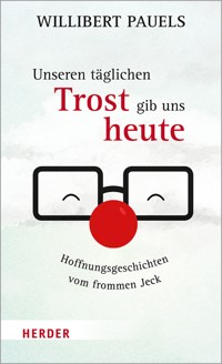 Unseren täglichen Trost gib uns heute - Willibert Pauels - ebook