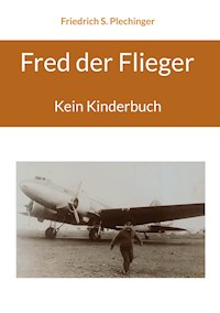 Fred der Flieger - Friedrich S. Plechinger - ebook