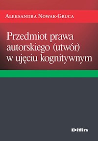 Przedmiot prawa autorskiego (utwór) w ujęciu kognitywnym - Nowak-Gruca Aleksandra - książka