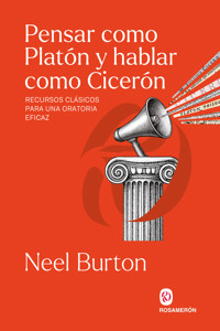 Pensar como Platón y hablar como Cicerón - Neel Burton - ebook