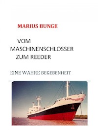 VOM MASCHINENSCHLOSSER ZUM REEDER - Marius Bunge - ebook