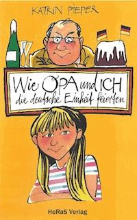 Wie Opa und ich die Deutsche Einheit feierten - Katrin Pieper - ebook