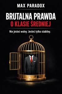 Brutalna prawda o klasie średniej - O stabilności, która dławi, komforcie, który usypia i ambicji, która nigdy nie daje spokoju - Max Paradox - ebook