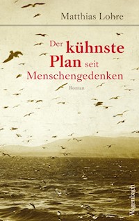 Der kühnste Plan seit Menschengedenken - Matthias Lohre - ebook