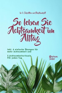 Achtsamkeit: IN 2 SCHRITTEN ZUR ACHTSAMKEIT! So leben Sie Achtsamkeit im Alltag - Mariana Seiler - ebook