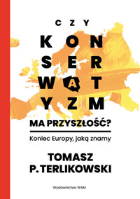 Czy konserwatyzm ma przyszłość? Koniec Europy, jaką znamy - Tomasz P. Terlikowski - ebook + książka