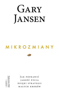 Mikrozmiany. Jak poprawić jakość życia dzięki strategii małych kroków - Gary Jansen - ebook + książka