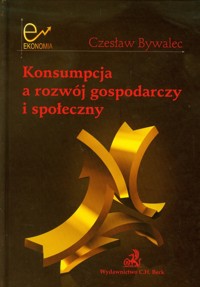 Konsumpcja a rozwój gospodarczy i społeczny - Czesław Bywalec - książka