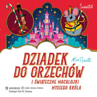 Dziadek do orzechów i świąteczne machlojki Mysiego Króla - Alex T. Smith - audiobook