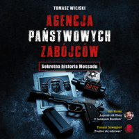 Agencja Państwowych Zabójców. Sekretna Historia Mossadu - Tomasz Wiejski - audiobook