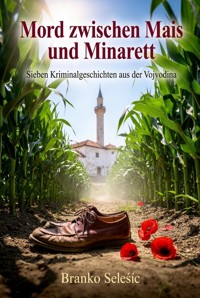Mord zwischen Mais und Minarett - Branko Selešić - ebook