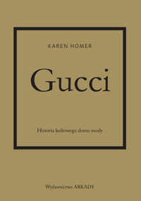 Gucci. Historia kultowego domu mody - Karen Homer - książka