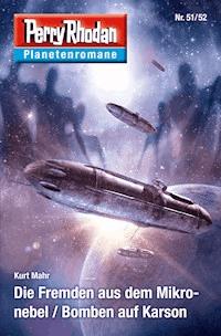 Planetenroman 51 + 52: Die Fremden aus dem Mikronebel / Bomben auf Karson -  Kurt Mahr - ebook