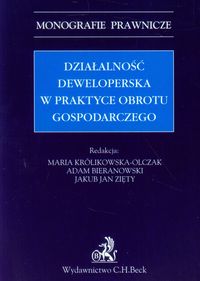 Działalność deweloperska w praktyce obrotu gospodarczego - Królikowska-Olczak Maria, Bieranowski Adam, Zięty Jakub - książka