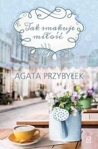 Tak smakuje miłość - Agata Przybyłek - ebook + audiobook + książka