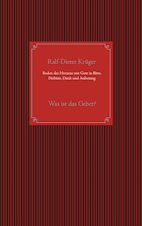 Reden des Herzens mit Gott in Bitte, Fürbitte, Dank und Anbetung - Ralf-Dieter Krüger - ebook