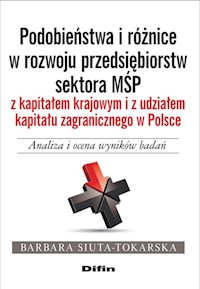 Podobieństwa i różnice w rozwoju przedsiębiorstw sektora MŚP z kapitałem krajowym i z udziałem kapitału zagranicznego - Barbara Siuta-Tokarska - książka