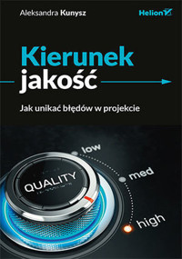 Kierunek jakość. Jak unikać błędów w projekcie - Aleksandra Kunysz - książka