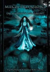 Miecze przyszłości - Pieniążek Angelika, Weber-Gärtner Manfred - książka