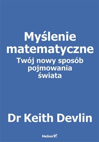 Myślenie matematyczne Twój nowy sposób pojmowania świata - Keith Devlin - książka