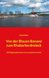 Von der Blauen Banane zum Rhabarberdreieck - Richard Deiß - ebook