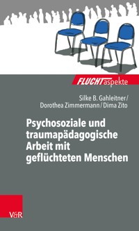 Psychosoziale und traumapädagogische Arbeit mit geflüchteten Menschen - Silke Birgitta Gahleitner - ebook