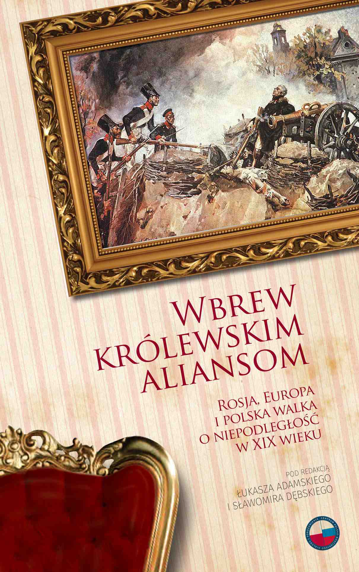 Okładka:Wbrew królewskim aliansom. Rosja, Europa i polska walka o niepodległość w XIX w. 