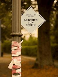 Abschied von Berlin - Erdmann Kühn - ebook