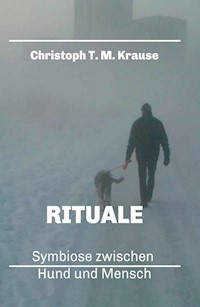 Rituale - Symbiose zwischen Hund und Mensch - Christoph T. M Krause - ebook